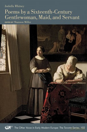 Poems by a Sixteenth-Century Gentlewoman, Maid, and Servant (Volume 102) (The Other Voice in Early Modern Europe: The Toronto Series) - Isabella Whitney [KSIĄŻKA]