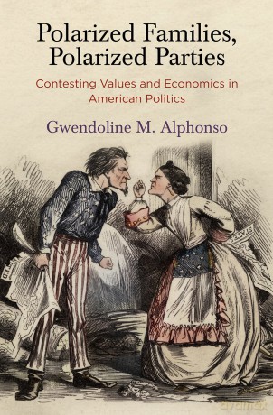 Polarized Families, Polarized Parties: Contesting Values and Economics in American Politics (American Governance: Politics, Policy, and Public Law) - Gwendoline M. Alphonso [KSIĄŻKA]