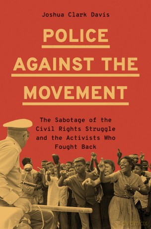 Police Against the Movement: The Sabotage of the Civil Rights Struggle and the Activists Who Fought Back (Politics and Society in Modern America) - Joshua Clark Davis [KSIĄŻKA]
