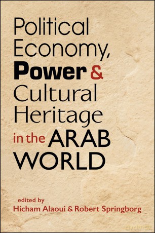 Political Economy, Power, and Cultural Heritage in the Arab World - Hicham Alaoui [KSIĄŻKA]