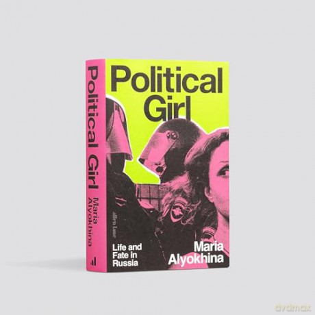 Political Girl: Life and Fate in Russia - Maria Alyokhina [KSIĄŻKA]