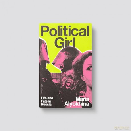 Political Girl: Life and Fate in Russia - Maria Alyokhina [KSIĄŻKA]