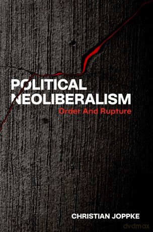 Political Neoliberalism: Order and Rupture - Christian Joppke [KSIĄŻKA]