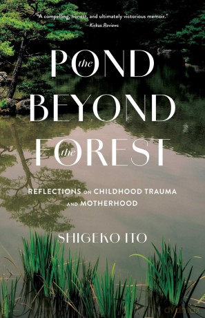 Pond Beyong the Forest: Reflections on Childhood Trauma and Motherhood - Shigeko Ito [KSIĄŻKA]