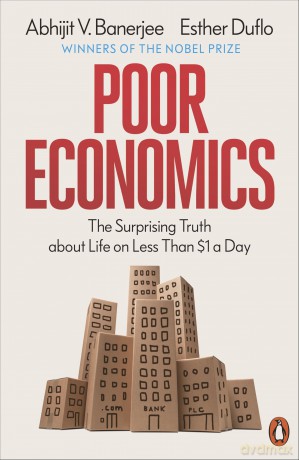 Poor Economics: The Surprising Truth about Life on Less Than $1 a Day - Abhijit V. Banerjee [KSIĄŻKA]