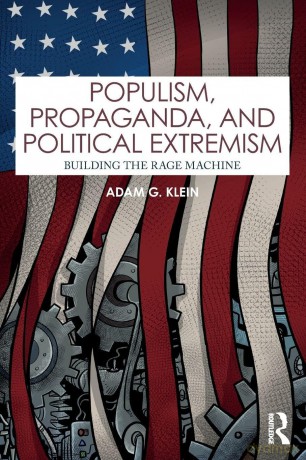 Populism, Propaganda, and Political Extremism: Building the Rage Machine - Adam G. Klein [KSIĄŻKA]