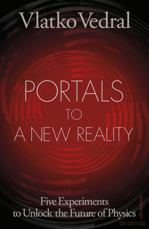 Portals to a New Reality: Five Experiments to Unlock the Future of Physics - Vlatko Vedral [KSIĄŻKA]
