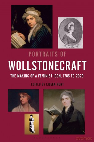 Portraits of Wollstonecraft: The Making of a Feminist Icon, 1785 to 2020 - Eileen M. Hunt [KSIĄŻKA]