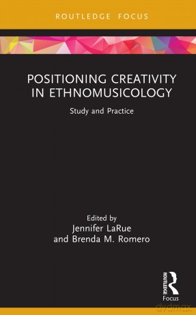 Positioning Creativity in Ethnomusicology: Study and Practice (CMS Emerging Fields in Music) - Jennifer LaRue [KSIĄŻKA]
