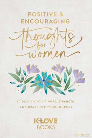 Positive and Encouraging Thoughts for Women: 90 Devotions of Hope, Strength, and Grace for Your Journey - K-Love [KSIĄŻKA]