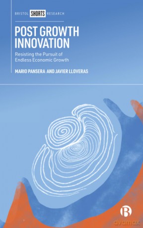 Post Growth Innovation: Resisting the Pursuit of Endless Economic Growth - Mario Pansera [KSIĄŻKA]