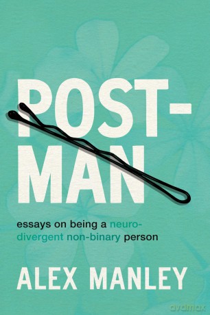 Post-Man: Essays on Being a Neurodivergent Non-Binary Person - Alex Manley [KSIĄŻKA]