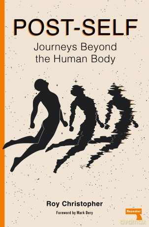 Post-Self: Journeys Beyond the Human Body - Roy Christopher [KSIĄŻKA]