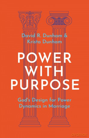 Power with Purpose: God's Design for Power Dynamics in Marriage - David R. Dunham [KSIĄŻKA]