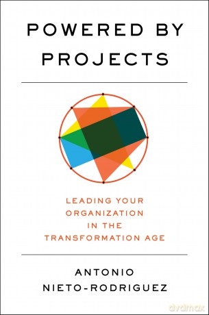 Powered by Projects: Leading Your Organization in the Transformation Age - Antonio Nieto-Rodriguez [KSIĄŻKA]