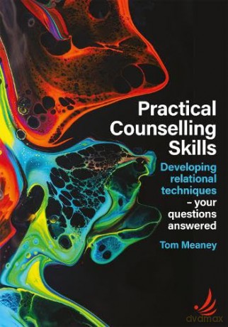 Practical Counselling Skills: Developing relational techniques - your questions answered - Tom Meaney [KSIĄŻKA]