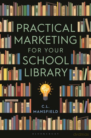 Practical Marketing for Your School Library - C. L. Mansfield [KSIĄŻKA]