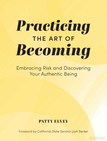 Practicing the Art of Becoming: Embracing Risk and Discovering Your Authentic Being - Patty Elvey [KSIĄŻKA]