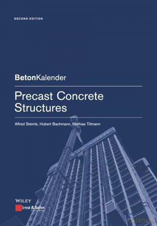 Precast Concrete Structures (Beton-Kalender Series) - Alfred Steinle [KSIĄŻKA]