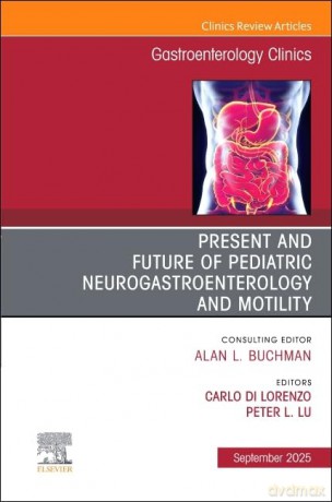 Present and Future of Pediatric Neurogastroenterology and Motility, An Issue of Gastroenterology Clinics of North America (Volume 54-3) (The Clinics: Internal Medicine, Volume 54-3) - Carl Di Lorenzo MD [KSIĄŻKA]