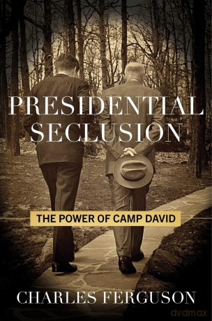 Presidential Seclusion: The Power of Camp David - Charles Ferguson [KSIĄŻKA]