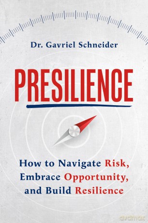 Presilience: How to Navigate Risk, Embrace Opportunity, and Build Resilience - Dr Gavriel Schneider [KSIĄŻKA]