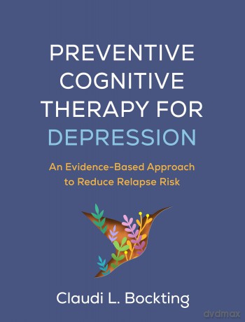 Preventive Cognitive Therapy for Depression: An Evidence-Based Approach to Reduce Relapse Risk - Claudi L. Bockting [KSIĄŻKA]