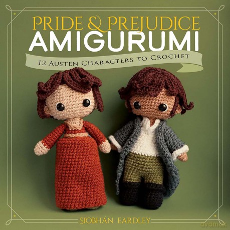 Pride and Prejudice Amigurumi: 12 Austen Characters to Crochet (Dover Crafts: Crochet) - Siobhán Eardley [KSIĄŻKA]
