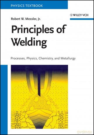 Principles of Welding: Processes, Physics, Chemistry, and Metallurgy - Robert W. Messler Jr. [KSIĄŻKA]