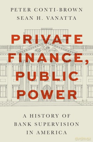 Private Finance, Public Power: A History of Bank Supervision in America - Peter Conti-Brown [KSIĄŻKA]