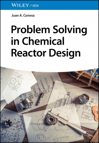 Problem Solving in Chemical Reactor Design - Juan A. Conesa [KSIĄŻKA]