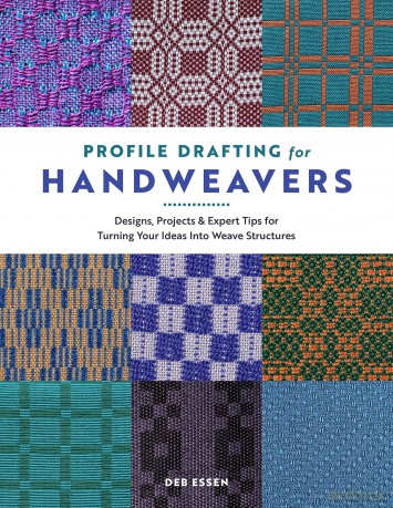 Profile Drafting for Handweavers: Designs, Projects, and Expert Tips for Turning Your Ideas into Weave Structures - Deb Essen [KSIĄŻKA]