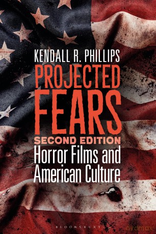 Projected Fears: Horror Films and American Culture - Kendall R. Phillips [KSIĄŻKA]