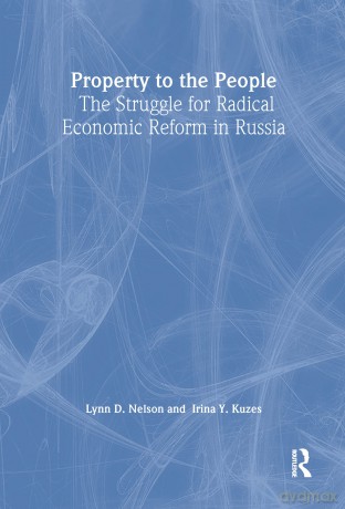 Property to the People: The Struggle for Radical Economic Reform in Russia - Julie Nelson [KSIĄŻKA]