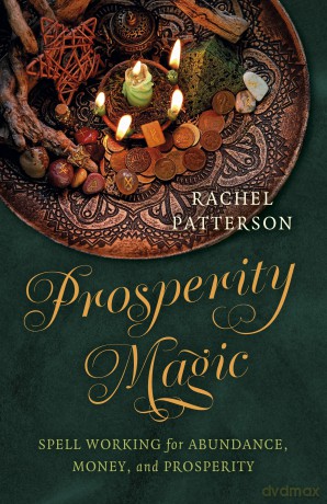 Prosperity Magic: Spell Working for Abundance, Money, and Prosperity - Rachel Patterson [KSIĄŻKA]
