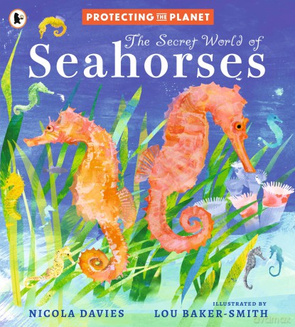 Protecting the Planet: The Secret World of Seahorses: A fact-filled picture book for animal-loving kids from bestselling zoologist Nicola Davies, perfect for ages 5-8 - Nicola Davies [KSIĄŻKA]