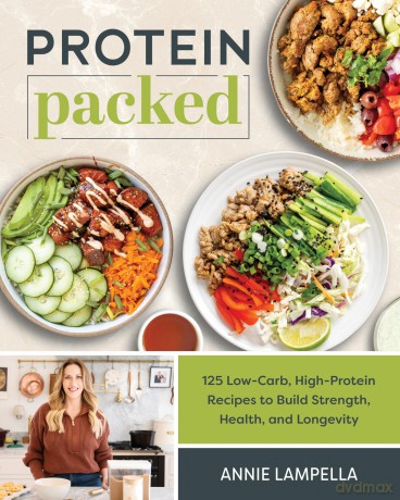 Protein Packed: 100 Low-Carb, High-Protein Recipes to Build Strength, Health and Longevity - Annie Lampella [KSIĄŻKA]