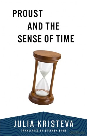 Proust and the Sense of Time (European Perspectives: A Series in Social Thought and Cultural Criticism) - Julia Kristeva [KSIĄŻKA]