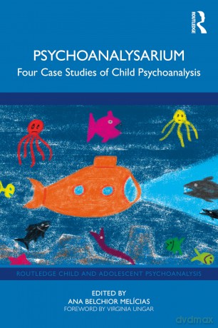 Psychoanalysarium: Four Case Studies of Child Psychoanalysis (Routledge Child and Adolescent Psychoanalysis) - Ana Belchior Melícias [KSIĄŻKA]