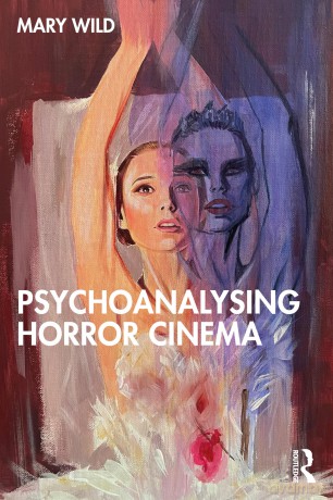 Psychoanalysing Horror Cinema - Mary Wild [KSIĄŻKA]