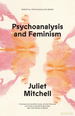Psychoanalysis and Feminism: A Radical Reassessment of Freudian Psychoanalysis (Essential Psychoanalysis) - Juliet Mitchell [KSIĄŻKA]