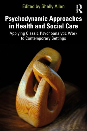 Psychodynamic Approaches in Health and Social Care: Applying Classic Psychoanalytic Work to Contemporary Settings - Shelly Allen [KSIĄŻKA]