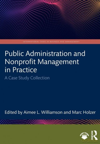 Public Administration and Nonprofit Management in Practice: A Case Study Collection (International Cases in Business and Management) - Aimee L. Williamson [KSIĄŻKA]