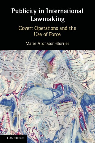 Publicity in International Lawmaking: Covert Operations and the Use of Force - Marie Aronsson-Storrier [KSIĄŻKA]