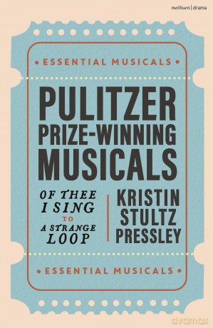 Pulitzer Prize-Winning Musicals: Of Thee I Sing to A Strange Loop (Essential Musicals) - Kristin Stultz Pressley [KSIĄŻKA]