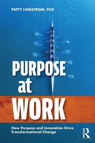Purpose at Work: How Purpose and Innovation Drive Transformational Change - Patty Lindstrom [KSIĄŻKA]