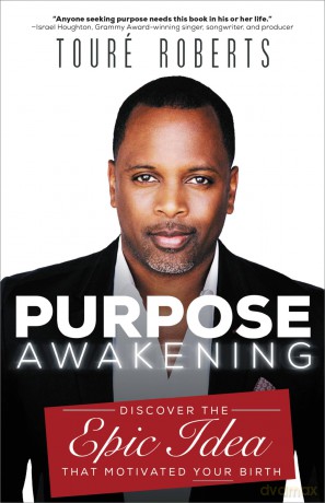 Purpose Awakening: Discover the Epic Idea that Motivated Your Birth - Toure Roberts [KSIĄŻKA]