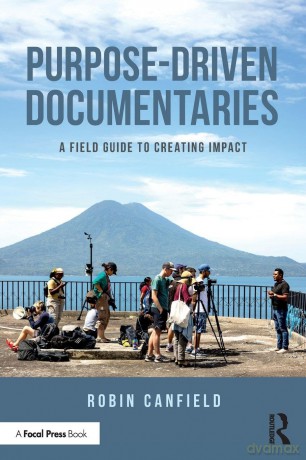 Purpose-Driven Documentaries: A Field Guide to Creating Impact - Robin Canfield [KSIĄŻKA]