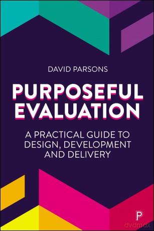 Purposeful Evaluation: A Practical Guide to Design, Development and Delivery - David Parsons [KSIĄŻKA]