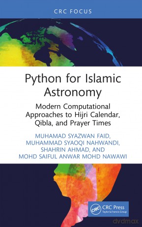 Python for Islamic Astronomy: Modern Computational Approaches to Hijri Calendar, Qibla, and Prayer Times - Muhamad Syazwan Faid [KSIĄŻKA]